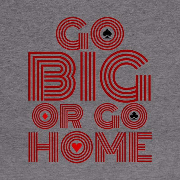 Go Big or Go Home (Red Font Edition) by LefTEE Designs